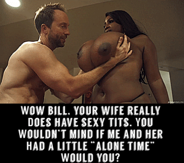 Bill, you wife has massive jugs