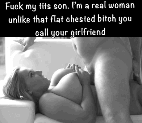 Fuck your flat chested girlfriend. You've got your mom - Porn With Text