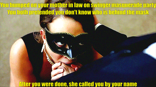 You bumped on your mother in law on swinger masquerade party You both  pretended you don't know who is behind the mask - Porn With Text