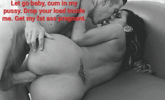 535px x 325px - Let go baby, cum in my pussy. Drop your load inside me. Get my fat ass  pregnant. - Porn With Text