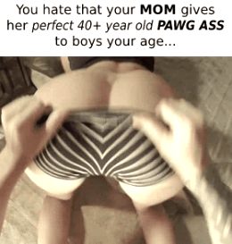 All the teenagers love your PAWG mom!