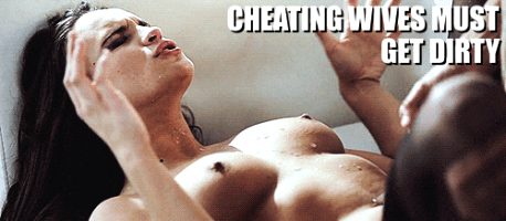 CHEATING WIVES MUST GET DIRTY