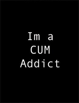Cum addict