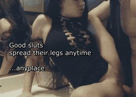 Good sluts spread their legs anytime