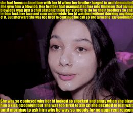 her bf wouldnt talk to her in the morning. hurt and confused, she went and blew her brother again. at least she could please someone.
