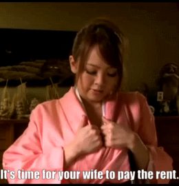 It's time for your wife to pay the rent.
