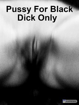 Pussy For Black Dick Only Caption