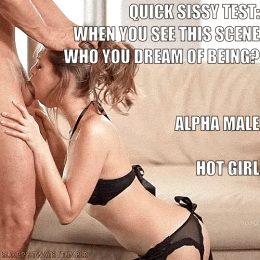 sissy test, but we know the answer. every sissy boi dream of being the women in the videos