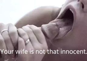 Your wife is not that innocent.