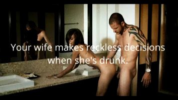 Your wife makes reckless decisions when she's drunk.